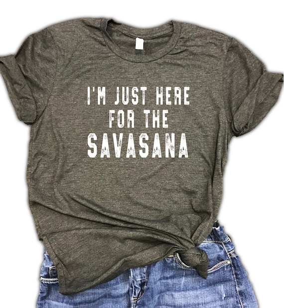 I'm Just Here For Savasana Yoga Funny T-Shirt I'm Just Here For Savasana Yoga Funny T-Shirt
