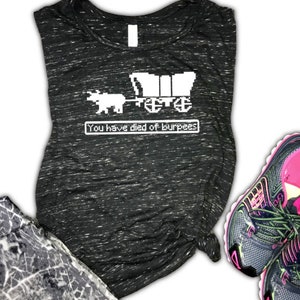 You Have Died of Burpees workout tank, burpee tank, funny workout tank, funny gym tank, oregon trail, oregon, workout tank