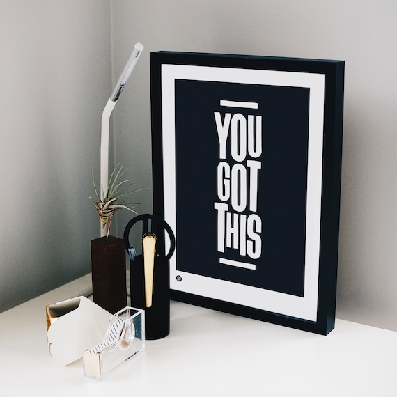 You Got This Print | Motivational Typography Wall Art | Black and White Wall Art | Home Office Art Print | Positive Quote Poster