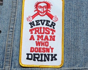 Vintage Embroidered Patch: Never Trust a Man Who Doesn't Drink