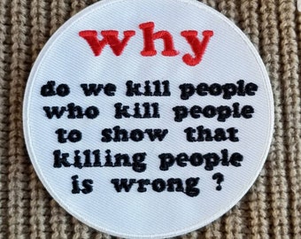Why Do We Kill People Embroidered Iron On Patch 3"