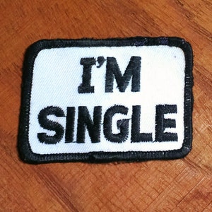 I&#39;m Single  Embroidered Patch 3&quot; X 2&quot;