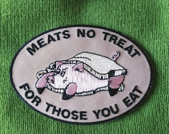 Meats No Treat For Those For Those You Eat Embroidered Iron-On Patch 4" X 3" Animal Rights Patch