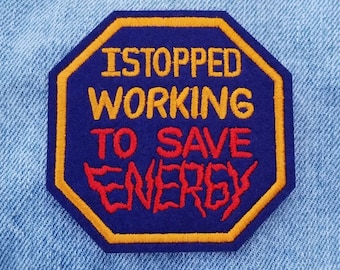 I Stoped Working To Save Energy Embroidered Iron On Patch 3&quot;