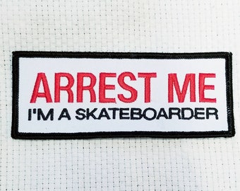 Arrest Me I'm A Skateboarder Iron On Patch 5" X 2"