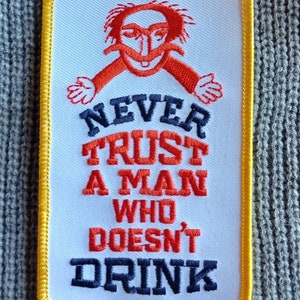 Vintage Never Trust A Man Who Doesn&#39;t Drink Embroidered Iron on Patch 4 1/4&quot; X 2 1/2&quot;