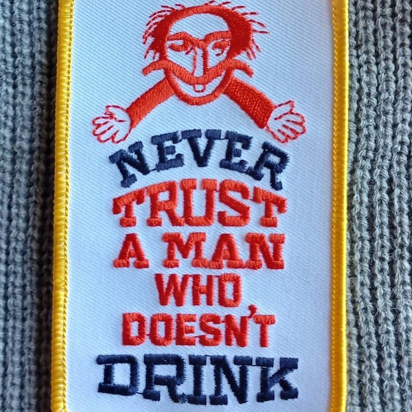 Vintage Never Trust A Man Who Doesn't Drink Embroidered Iron on Patch 4 1/4" X 2 1/2"