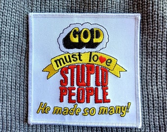 Vintage Funny God Must Love Stupid People Embroidered Iron on Patch 4" X 4"