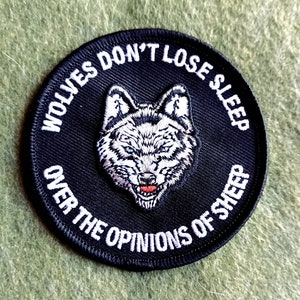 Wolves Don't Lose Sleep Over The Opinions Of Sheep Embroidered Iron on Patch 3"