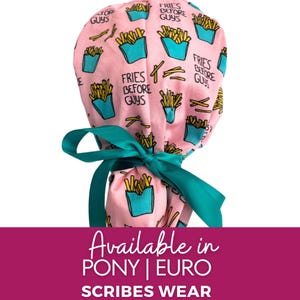 Fries before Guys in Pink| Pony scrub cap |Hybrid  Euro Scrub cap | Crna | Surgeon | RN | RT  scrub cap