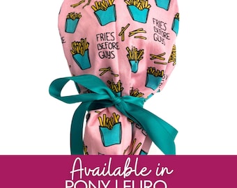 Fries before Guys in Pink| Pony scrub cap |Hybrid  Euro Scrub cap | Crna | Surgeon | RN | RT  scrub cap