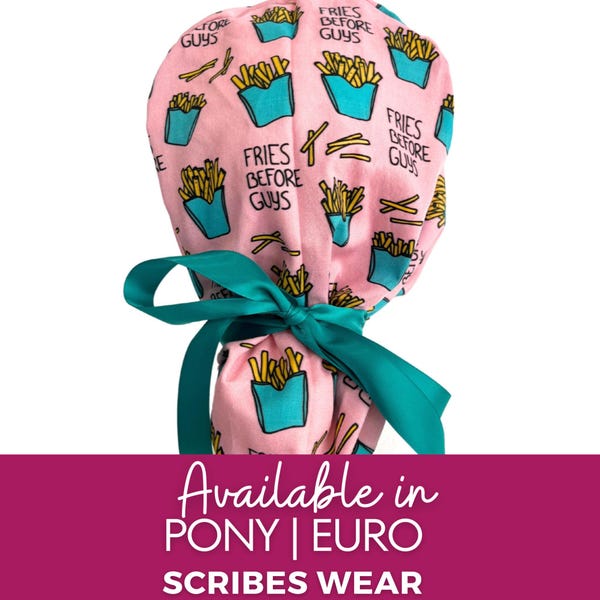 Fries before Guys in Pink| Pony scrub cap |Hybrid  Euro Scrub cap | Crna | Surgeon | RN | RT  scrub cap