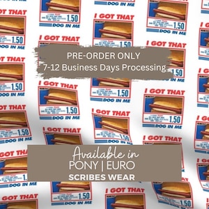 May include: White fabric with a repeating pattern of hot dog illustrations. Each illustration includes a hot dog, a blue drink, and the text "I GOT THAT" and "DOG IN ME". The fabric also has the text "PRE-ORDER ONLY" and "Available in PONY | EURO".