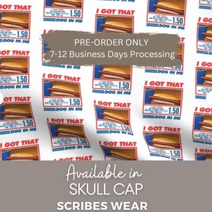 May include: White fabric with a repeating pattern of hot dog illustrations. Each image includes a hot dog, a blue drink, and the text "I GOT THAT" and "DOG IN ME". The fabric also features the text "Available in SKULL CAP SCRIBES WEAR".