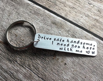 Hand Stamped Keychain "Drive safe handsome.  I need you here with me <3 X" Couple Gift - Drive Safe - I Need You - Gift For Him - Trucker