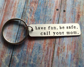 Hand Stamped Keychain "have fun. be safe. call your mom" Mom Gift to Kids - Graduation Keychain - New Driver - Gift from Mom - Teen Gift