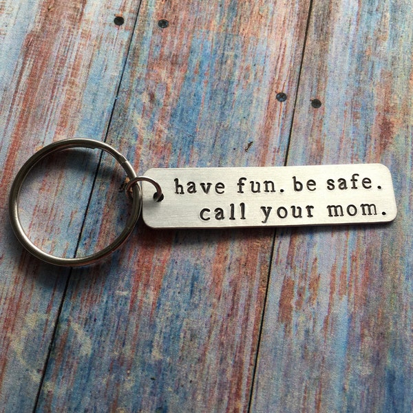 Hand Stamped Keychain "have fun. be safe. call your mom" Mom Gift to Kids - Graduation Keychain - New Driver - Gift from Mom - Teen Gift