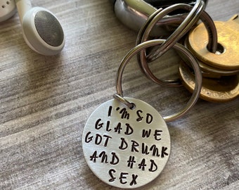 Hand Stamped Keychain "I'm so glad we got drunk and had sex" - Couple Gift - Adult Humour - Funny Keychain - Anniversary Present - Christmas