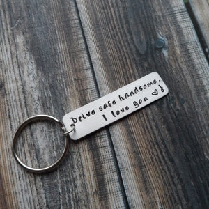 Hand Stamped Keychain "Drive safe handsome. I love you <3 X' - Personalized Keychain - Gift for Him - Anniversary Gift - Traveller Keychain