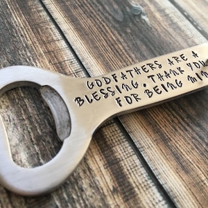 Bottle Opener: "Godfathers are a blessing.  Thank you for being mine"