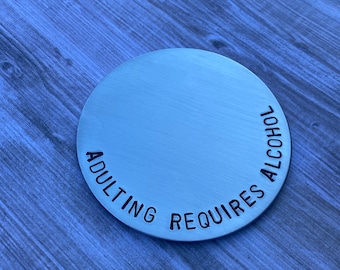 Hand Stamped Aluminum Drink Coaster "ADULTING REQUIRES ALCOHOL" with Cork Bottom - Funny Drink Coaster - House Warming - Christmas Gift