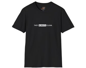Unisex Soft Gildan Tee - 'They Always Clean' Post Apocalypse, Survival, Sci-Fi Fan Shirt