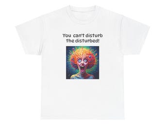 You Can't Disturb the Disturbed Unisex Heavy Cotton Tee
