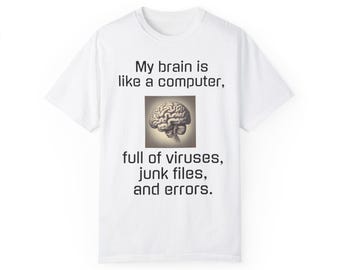 My Brain Unisex Garment-Dyed T-shirt