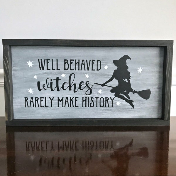 Well Behaved Witches Rarely Make History Framed Wood Sign | Framed Halloween Sign | Framed Farmhouse Style Sign | Witch Wiccan | Halloween