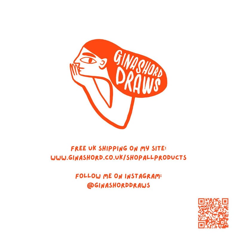 May include: Orange illustration of a person with the text "GINASHORD DRAWS" above the person's head. The text below the illustration says "FREE UK SHIPPING ON MY SITE: WWW.GINASHORD.CO.UK/SHOPALLPRODUCTS FOLLOW ME ON INSTAGRAM: @GINASHORDDRAWS". A QR code is in the bottom right corner of the image.