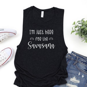 I'm Just Here for the Savasana Ladies' Muscle Tank | Yoga Shirt | Funny Yoga Sayings | Workout Tank | Gym Wear | Athleisure Wear
