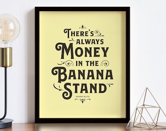 Banana Stand Quote Print • 8x10 Kitchen Wall Art / Print • There's Always Money in the Banana Stand!