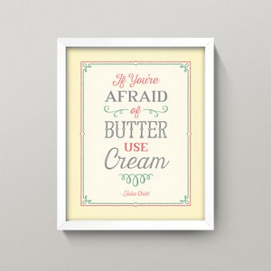Julia Child “Butter” Quote • 8x10 Kitchen Wall Art Print • High Quality Giclée Print • “If You&#39;re Afraid of Butter, Use Cream.”