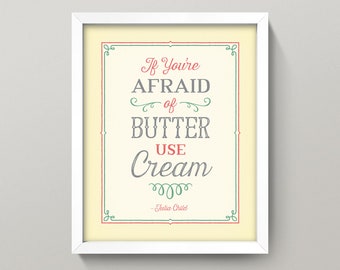Julia Child “Butter” Quote • 8x10 Kitchen Wall Art Print • High Quality Giclée Print • “If You're Afraid of Butter, Use Cream.”