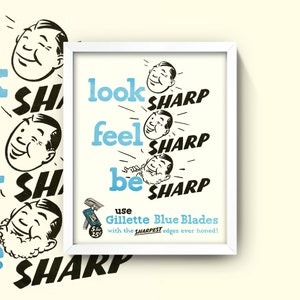May include: A vintage advertisement for Gillette Blue Blades. The ad features a cartoon man with a shaving cream mustache and the text "look sharp, feel sharp, be sharp". The ad also includes a package of Gillette Blue Blades with the text "5 for 25 cents" and "use Gillette Blue Blades with the SHARPEST edges ever honed!"