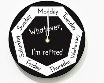 Day of The Week Clock - Whatever, I'm retired - Round Black & White Wall Clock - Week Clock - Fun Retirement Gift - Optional LED 5V Backlit