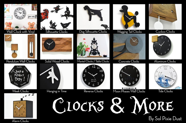 May include: A collage of various clock designs, featuring wall clocks, pendulum clocks, solid wood clocks, mantel clocks, concrete clocks, aluminium clocks, week clocks, hanging clocks, reverse clocks, moon phase clocks, tide clocks, and alarm clocks. The text "CLOCKS & MORE" is displayed in a large, decorative font at the bottom of the image. The text "By Sol Pixie Dust" is displayed in a smaller font below the larger text.