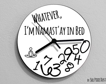 Whatever, i'm Namast'ay in bed / Round White- Wall Clock