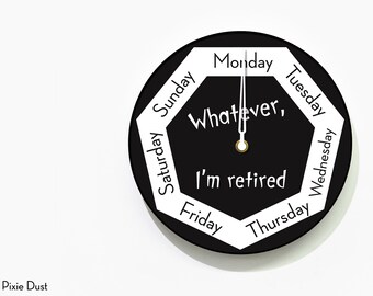 Day of The Week Clock - Whatever, I'm retired - Round Black & White Wall Clock - Week Clock - Fun Retirement Gift - Optional LED 5V Backlit