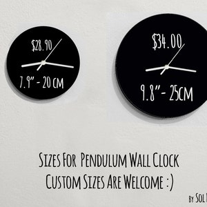 May include: Two black pendulum wall clocks with white hands and numbers. The smaller clock is 7.9 inches or 20 cm in diameter and costs &pound;28.90. The larger clock is 9.8 inches or 25 cm in diameter and costs &pound;34.00. The text "SIZES FOR PENDULUM WALL CLOCK CUSTOM SIZES ARE WELCOME :) BY SOL PIXIE DUST" is below the clocks.