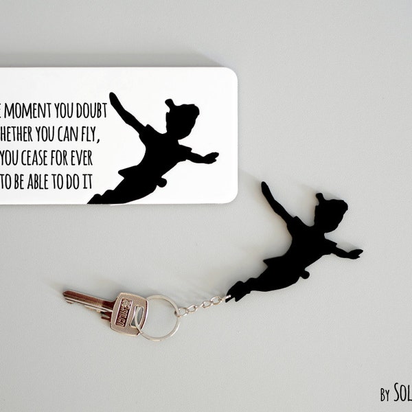 Peter Pan "The moment you doubt whether you can fly, you cease for ever to be able to do it" -  Key Holder - Key Chain