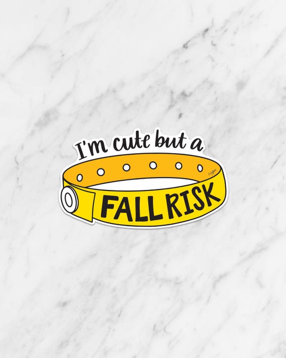 I'm Cute but a Fall Risk Sticker