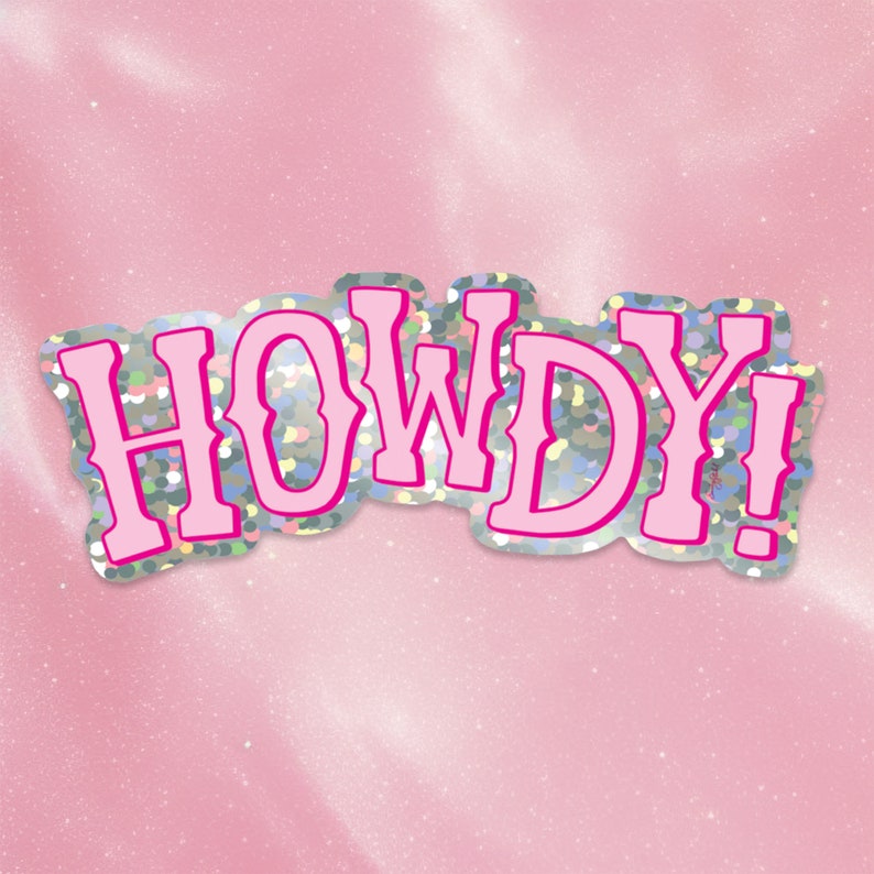 May include: A pink and silver glitter sticker with the word "HOWDY!" in a bold, western-style font.