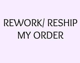 REWORK/RESHIP Order. Purchase only if advised to purchase this.