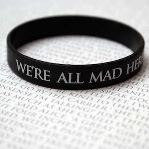 Alice in Wonderland - Wrist Bands - We're All Mad Here, Alice, Mad Hatter, Book Lovers, Literary Gift, Wonderland Quote, Bracelet, Silicone