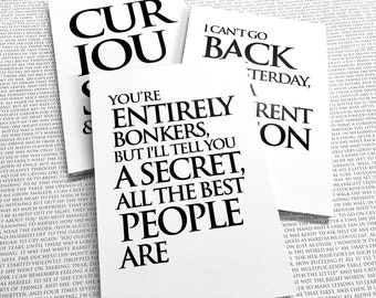 May include: Three black and white printable art prints with inspirational quotes. The first print says "Curious & You". The second print says "You're Entirely Bonkers, But I'll Tell You A Secret, All The Best People Are". The third print says "I Can't Go Back Yesterday, Rent On".