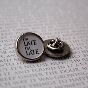 Alice in Wonderland I'm Late, I'm Late Pin Badge, Alice, Caterpillar, Mad Hatter, Book Lovers, Badges, Literary Gift, Wonderland Quote image 1