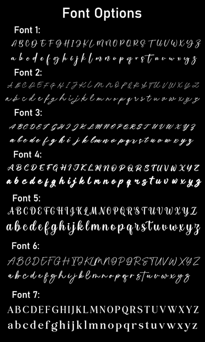May include: A black chart titled Font Options displaying seven distinct typeface styles. Each option includes the full uppercase and lowercase English alphabet in white text, ranging from thin cursive scripts to a standard serif font.