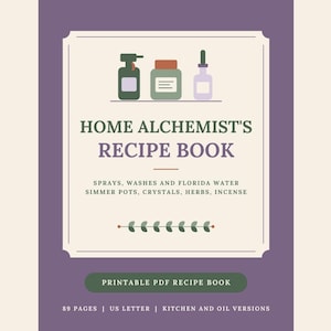 May include: A purple and cream recipe book cover titled HOME ALCHEMIST'S RECIPE BOOK. It features illustrations of three bottles, text listing sprays, washes, Florida water, simmer pots, crystals, herbs, incense, and 89 pages US letter.
