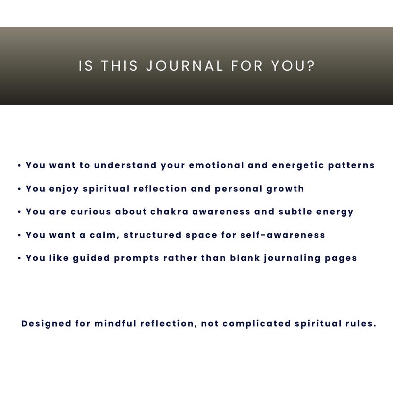 May include: A white background with the text "IS THIS JOURNAL FOR YOU?" in a dark gray banner. Below, bullet points list features like understanding emotional patterns and enjoying spiritual reflection. The text "Designed for mindful reflection, not complicated spiritual rules" is at the bottom.